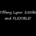 Tiffany Lynn 250lbs and FLEXIBLE!!