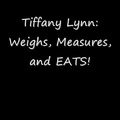 Tiffany Lynn - Weighs Measures and Eats