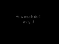 8 My weight