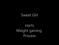 sweet beautiful girl starts weight gaining process, awesome 