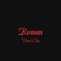 Rowan - (2006 - 02) Dont Cha