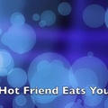 Hot Friend Eats You
